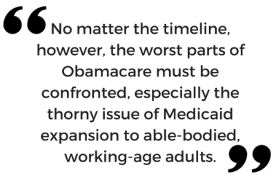 No matter the timeline, however, the worst parts of Obamacare must be confronted, especially the thorny issue of Medicaid expansion to able-bodied, working-age adults.